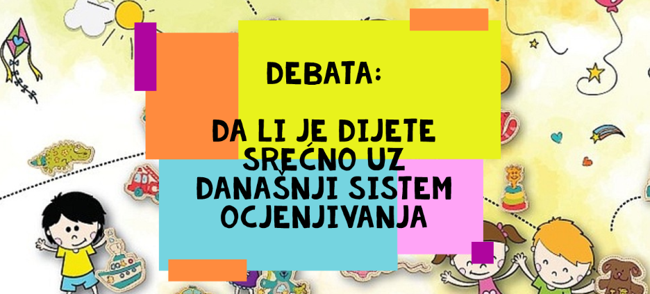 U DJEČIJOJ NEDJELJI DEBATA : DA LI JE DIJETE SREĆNO UZ DANAŠNJI SISTEM OCJENJIVANJA 1