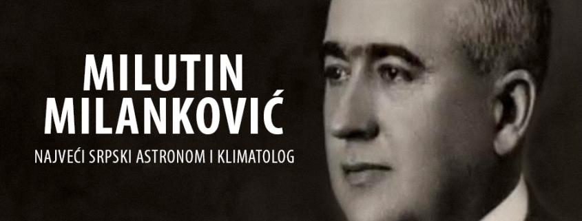 ИЗЛОЖБА „МИЛАНКОВИЋ” – ПОВОДОМ 140 ГОДИНА РОЂЕЊА СВЈЕТСКОГ ВЕЛИКАНА 2